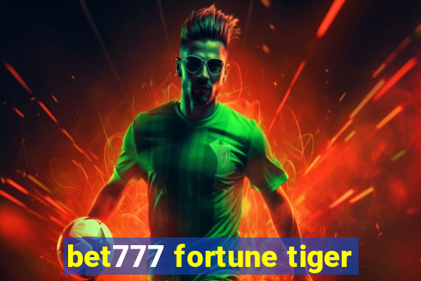 bet777 fortune tiger